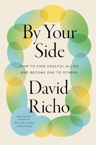 By Your Side: How to Find Soulful Allies and Become One to Others