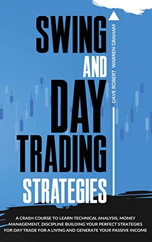 Swing and Day Trading Strategies: A Crash Course To Learn Technical Analysis, Money Management, how to Generate Your Passive Income, Discipline ... Strategies for Day Trade For A Living. 41TFF7 JvmL - Swing and Day Trading Strategies: A Crash Course To Learn Technical Analysis, Money Management, how to Generate Your Passive Income, Discipline ... Strategies for Day Trade For A Living.