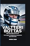 VALTTERI BOTTAS BIOGRAPHY: The Quiet Warrior of Modern Motorsport