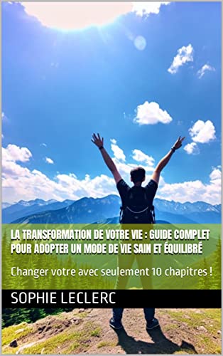 La transformation de votre vie : Guide complet pour adopter un mode de vie sain et équilibré (French