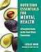 Nutrition Essentials for Mental Health: A Complete Guide to the Food-Mood Connection
