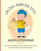 Un dia amb en Tito: Anem a comprar: Conte funcional dissenyat per treballar amb infants amb TEA i altres necessitats especials. (Catalan Edition) B0F6C4PSQ3 Book Cover