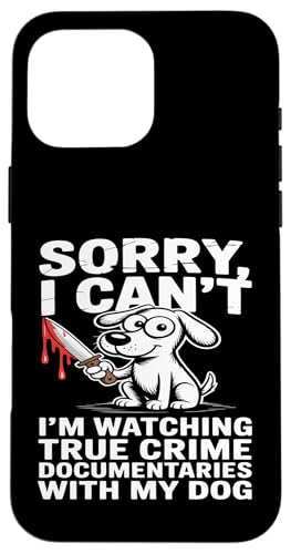 Sorry I'm Watching True Crime With My Dog �X�}�z�P�[�X iPhone 16 Pro Max �p