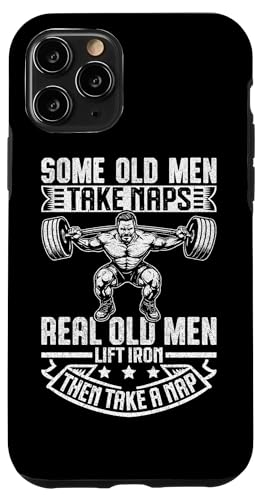 Some Old Men Take Naps Real Old Men Lift Iron Then Take A NaB X}zP[X iPhone 11 Pro p