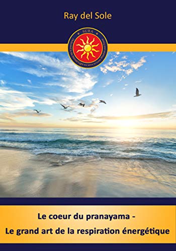 Le coeur du pranayama - Le grand art de la respiration énergétique