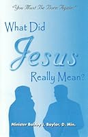 You Must Be Born Again: What Did Jesus Really Mean? 0971351600 Book Cover