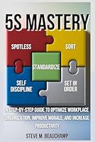 5S Mastery: A Step-by-Step Guide to Optimize Workplace Organization, Improve Morale, and Increase Productivity (Mastery Series) B0DCMM3KLQ Book Cover