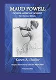  Maud Powell, Pioneer American Violinist: New Revised Edition, Volume One