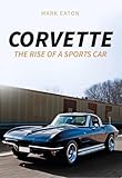 Corvette: The Rise of a Sports Car