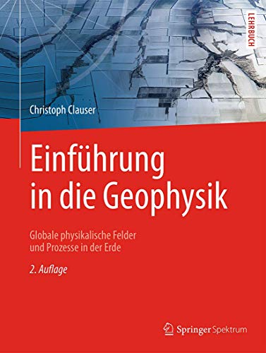 Einführung in die Geophysik: Globale physikalische Felder und Prozesse in der Erde Einführung in die Geophysik: Globale physikalische Felder und Prozesse in der Erde