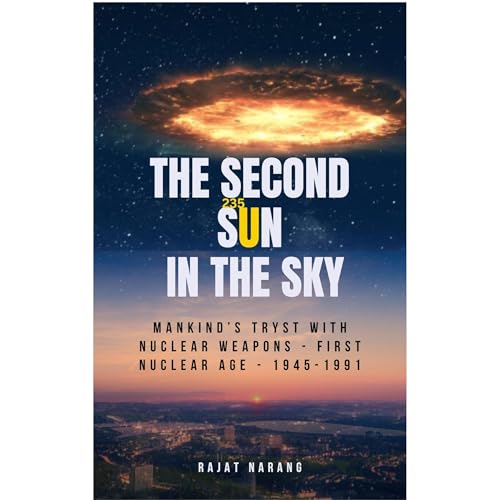 The Second Sun in the Sky: Mankind's Tryst with Nuclear Weapons - First Nuclear Age - 1945-1991 by Rajat Narang episode artwork
