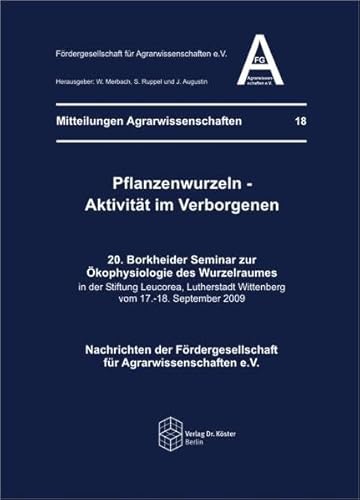 Pflanzenwurzeln - Aktivität im Verborgenen: 20. Borkheider Seminar zur Ökophysiologie des Wurzelraumes (Mitteilungen Agrarwissenschaften)