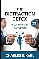 THE DISTRACTION DETOX: Break Free from Interruptions B0G2KJPJDZ Book Cover