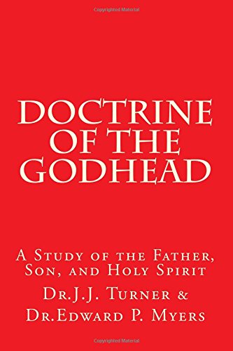 Doctrine of the Godhead: A Study of the Father, Son, and Holy Spirit