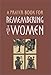 A Prayer Book for Remembering the Women: Four Seven Day Cycles of Prayer