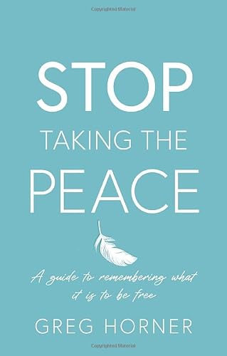 Stop Taking the Peace: A guide to remembering what it is to be free