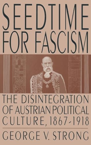 Seedtime for Fascism: Disintegration of Austrian Political Culture, 1867-1918 (Collection Raoul-Dandurand)