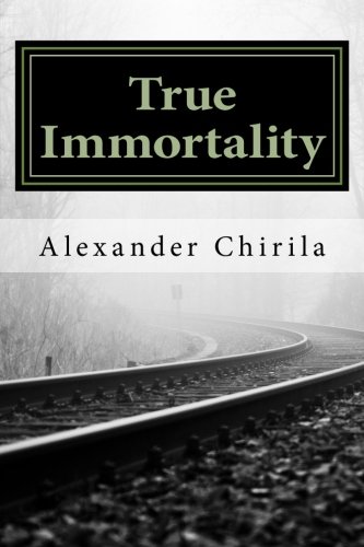 True Immortality True Immortality: Chirila, Dr. Alexander Christian: 9781491041239 ...