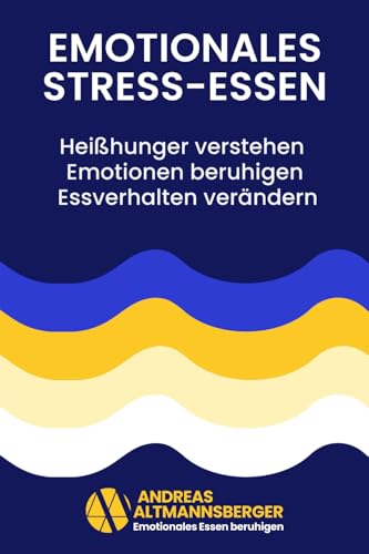 Emotionales Stress-Essen: Heißhunger verstehen und auf vier psychologischen Ebenen Schritt für Schritt verändern: Mehr Gelassenheit beim Essen | ... Frust oder Einsamkeit zum Essen greifst