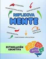 REFLEXIVA-MENTE: Estimulación Cognitiva para Adultos Mayores (Estimulación para personas adultas) (Spanish Edition) B0F6313ZZG Book Cover