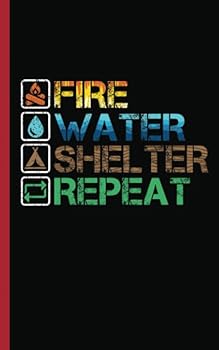 Priority Rules of Survival Journal Notebook - Fire Water Shelter Repeat : Essential Writing Planner Log Note Book - 100 Lined Pages + 8 Blank Sheets, Small 5x8