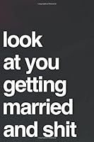 Look At You Getting Married And Shit: 110-Page Blank Lined Journal For Newly Married Couple Gag Gift Idea 1090767714 Book Cover