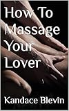 How To Massage Your Lover