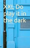 XXL Do play it in the dark: deutsche Fassung