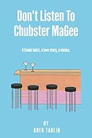 Don't Listen To Chubster MaGee: A comic heist, a love story, a choice. null Book Cover
