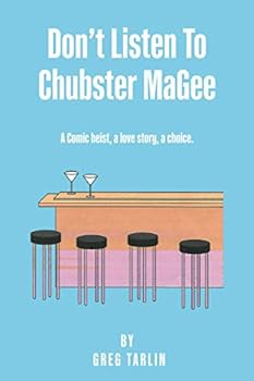 Don't Listen To Chubster MaGee: A comic heist, a love story, a choice.
