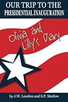 Our Trip to the Presidential Inauguration: Olivia and Lilly's Diary 1482343681 Book Cover
