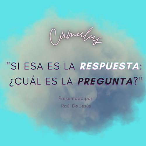 C&uacute;mulus: "Si esa es la respuesta: &iquest;Cu&aacute;l es la pregunta?" cover art
