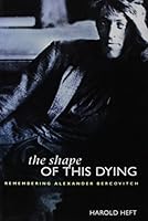 The Shape of This Dying: Remembering Alexander Bercovitch 0889627711 Book Cover