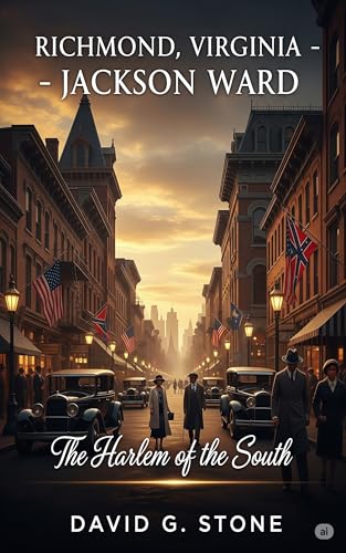 Richmond, Virginia – Jackson Ward: The Harlem of the South (The Forgotten Empires: Black Wall Streets of America)