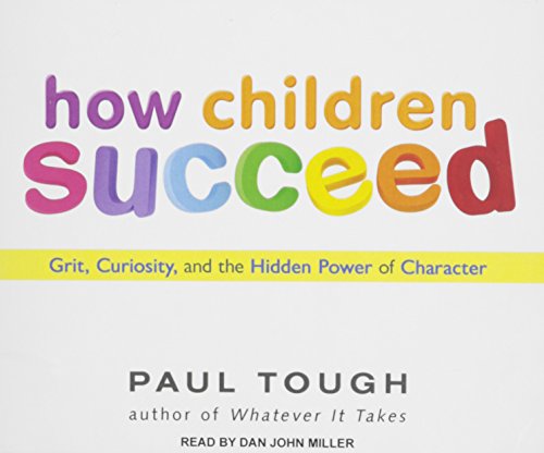 How Children Succeed: Grit, Curiosity, and the Hidden Power of Character