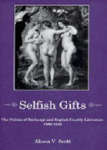 Selfish Gifts: The Politics of Exchange and English Courtly Literarture, 1580-1628