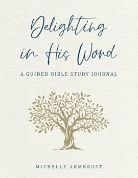 Delighting in His Word: A Guided Bible Study Journal