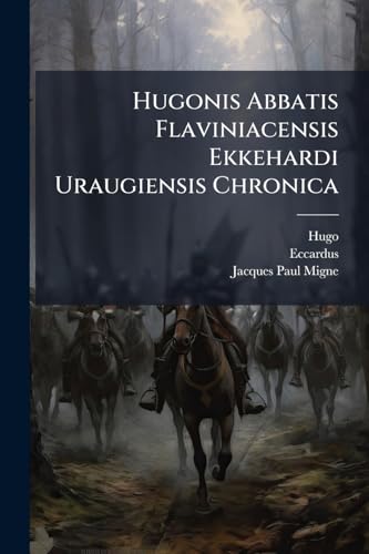 Hugonis Abbatis Flaviniacensis Ekkehardi Uraugiensis Chronica (Latin Edition)