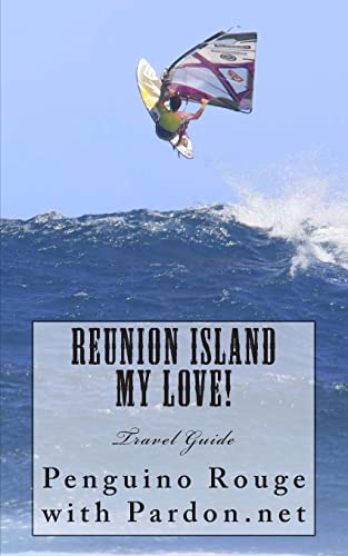 Reunion Island My Love!: Un-official Island Travel Guide (REUNION MON AMOUR) (Volume 1)