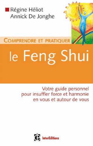 Télécharger Comprendre et pratiquer le Feng Shui : Votre guide personnel pour insufler force et harmonie en vous PDF Ebook En Ligne