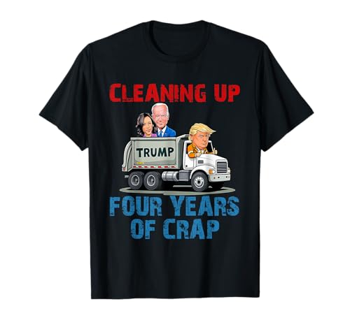 Cleaning Up Four Years of Crap Funny Trump Garbage Truck T-Shirt