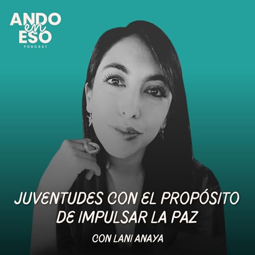 『49 | Juventudes con el propósito de impulsar la paz, con Lani Anaya』のカバーアート