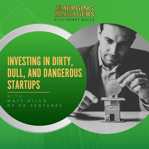 Investing In Dirty, Dull, And Dangerous Startups With Matt Olivo Of C2 Ventures