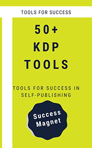 50+ Best KDP Tools: Successful Self Publishing Tools for Authors (Successful Writing Life Book 1)