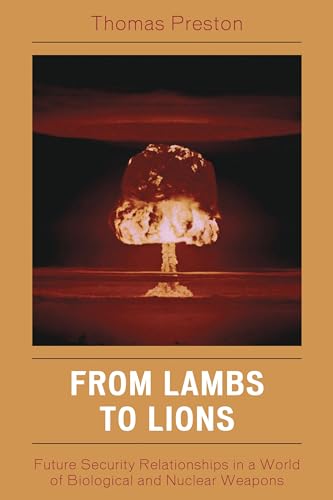 From Lambs to Lions: Future Security Relationships in a World of Biological and Nuclear Weapons