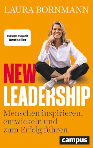 New Leadership: Menschen inspirieren, entwickeln und zum Erfolg führen