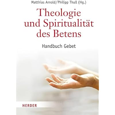 Theologie Und Spiritualitat Des Betens