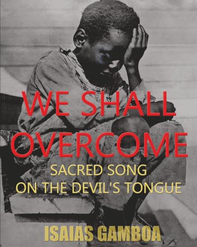 We Shall Overcome: Sacred Song on the Devil's Tongue: The Story of the most Influential song of the 20th Century,...