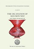 The Origins of the Civilization of Angkor: Volume V: the Excavation of Ban Non Wat: the Bronze Age