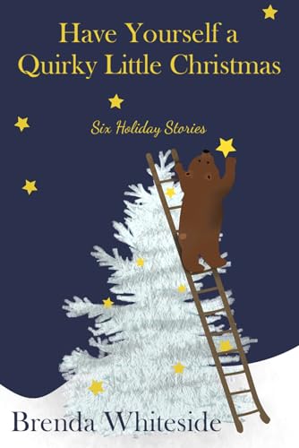 Have Yourself a Quirky Little Christmas: Six Holiday Stories